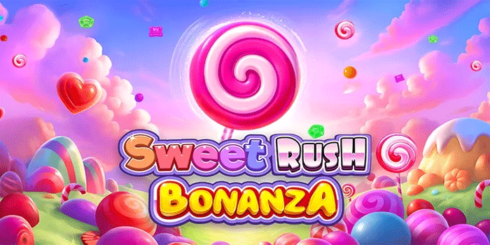 Panduan Pola Gacor Slot Sweet Rush Bonanza Untuk Pemula