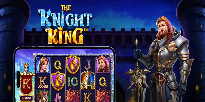 Bermain Slot The Knight King Agar Fitur Bonus Lebih Sering Muncul